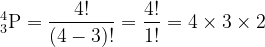 \dpi{120} _{3}^{4}\textrm{P}=\frac{4!}{(4-3)!}=\frac{4!}{1!}=4\times 3\times 2
